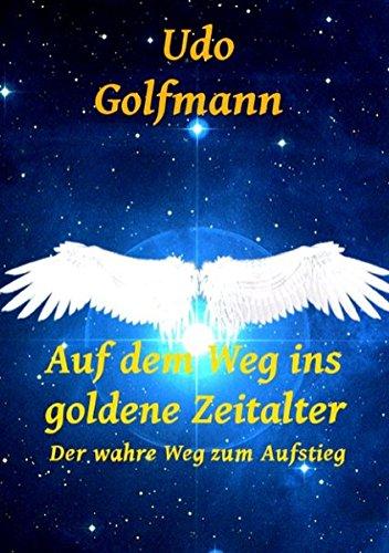 Auf dem Weg ins goldene Zeitalter: Der wahre Weg zum Aufstieg