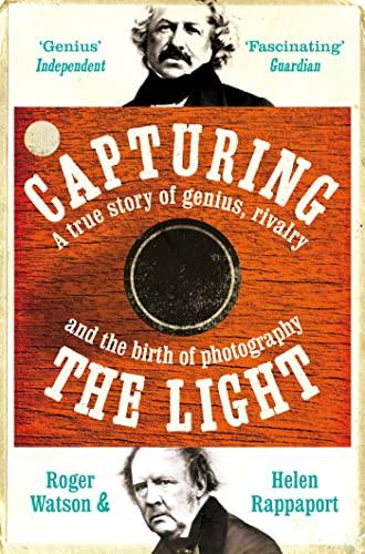 Capturing the Light: A Story of Genius, Rivalry and the Birth of Photography