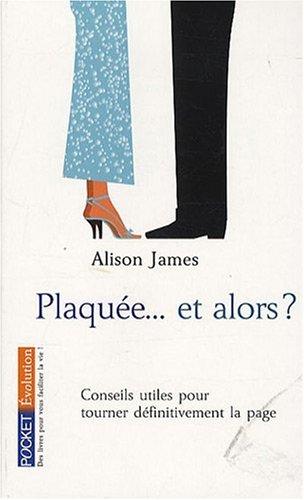 Plaquée... et alors ? : conseils utiles pour tourner définitivement la page : Kleenex, vengeance et au suivant