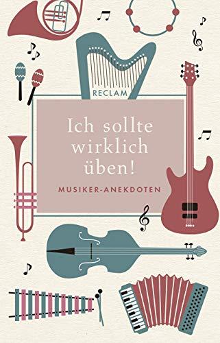 Ich sollte wirklich üben!: Musiker-Anekdoten