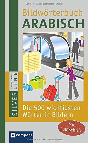 Compact Bildwörterbuch Arabisch: Die 500 wichtigsten Wörter in Bildern zum Lernen und Zeigen. Mit Lautschrift (Compact SilverLine Bildwörterbuch)