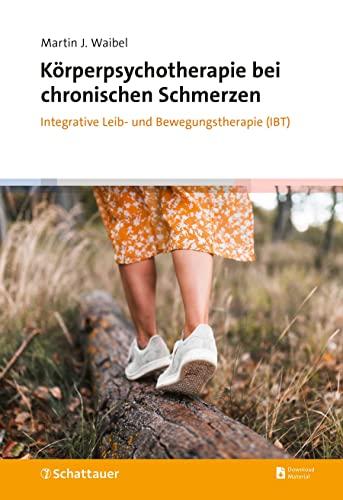 Körperpsychotherapie bei chronischen Schmerzen: Integrative Leib- und Bewegungstherapie (IBT)