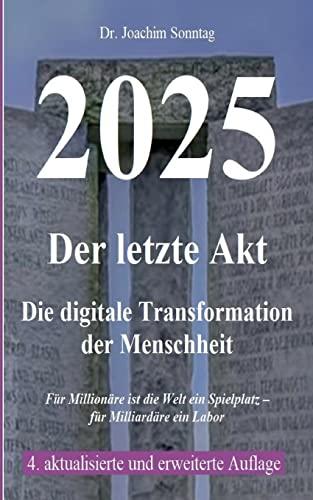 2025 - Der letzte Akt: Die digitale Transformation der Menschheit