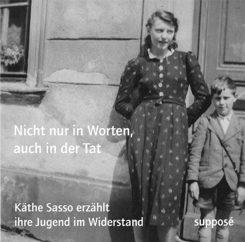 Nicht nur in Worten, auch in der Tat: Käthe Sasso erzählt ihre Jugend im Widerstand