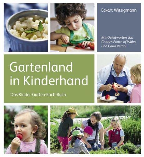 Gartenland in Kinderhand: Das Kinder-Garten-Koch-Buch