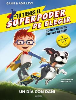 Tú tienes el Superpoder de Elegir 1 - Un día con Dani: ¿Cómo quieres que sea tu día? (9 historias en 1) (Montena, Band 1)