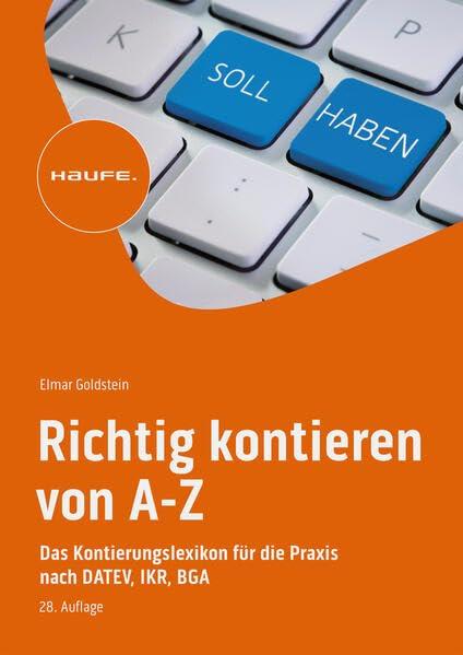 Richtig kontieren von A-Z: Das Kontierungslexikon für die Praxis nach DATEV, IKR, BGA (Haufe Fachbuch)