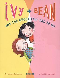 Ivy + Bean - Book2: The Ghost That Had to Go