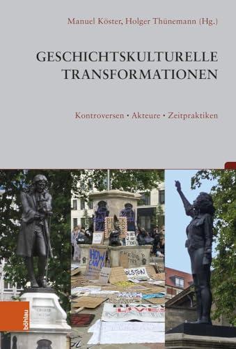 Geschichtskulturelle Transformationen: Kontroversen, Akteure, Zeitpraktiken (Beiträge zur Geschichtskultur)