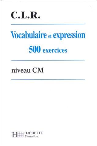 Vocabulaire et expression CM : 500 exercices (Hachette Education)