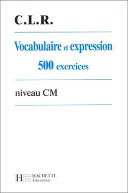 Vocabulaire et expression CM : 500 exercices (Hachette Education)