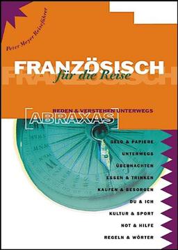 Französisch für die Reise: Reden und Verstehen unterwegs: Geld und Papiere. Unterwegs. Übernachten. Essen und Trinken. Kaufen und besorgen. Du und ... ... und Sport. Not und Hilfe. Regeln und Wörter