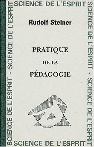 Pratique de la pédagogie : l'éducation de l'enfant et de l'adolescent : huit conférences faites à Dornach du 15 au 22 avril 1923, réponses à des questions et introduction à une représentation d'eurythmie