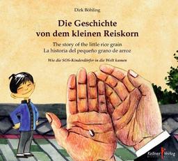 Die Geschichte von dem kleinen Reiskorn: Wie die SOS-Kinderdörfer in die Welt kamen