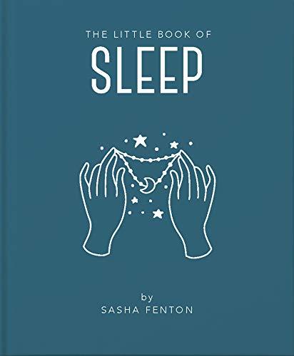 The Little Book of Sleep: All the Information You Need to Enhance Your Life with a Good Night's Sleep