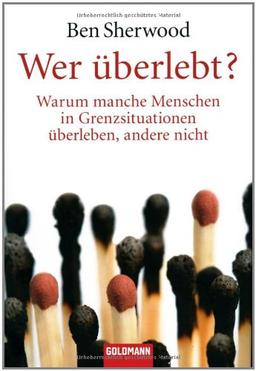 Wer überlebt?: Warum manche Menschen in Grenzsituationen überleben, andere nicht