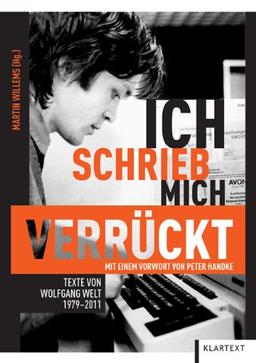 Ich schrieb mich verrückt: Texte von Wolfgang Welt 1979-2011