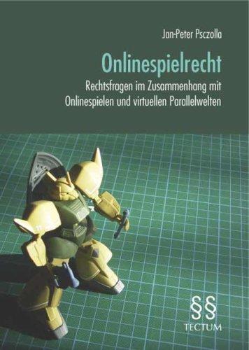 Onlinespielrecht: Rechtsfragen im Zusammenhang mit Onlinespielen und virtuellen Parallelwelten