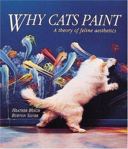 Why Cats Paint: The Ethics of Feline Aesthetics: A Theory of Feline Aesthetics