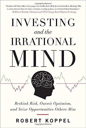 Investing and the Irrational Mind: Rethink Risk, Outwit Optimism, and Seize Opportunities Others Miss