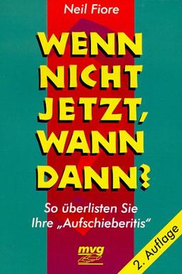 Wenn nicht jetzt, wann dann? -  So überlisten Sie Ihre "Aufschieberitis"