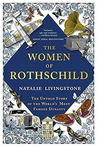 The Women of Rothschild : The Untold Story of the World’s Most Famous Dynasty