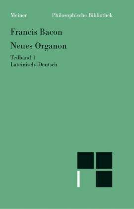 Neues Organon. (Novum Organon). Lat./Dt: Neues Organon 1: TEIL 1