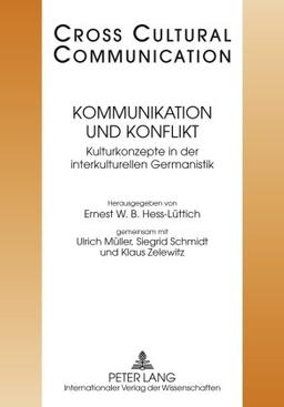 Kommunikation und Konflikt: Kulturkonzepte der interkulturellen Germanistik<BR> Redaktion: Tobias Keller und Urs Wartenweiler (Cross-Cultural ... Interkulturelle Germanistic (Gig) Vol. 11)