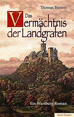 Das Vermächtnis der Landgrafen: Ein Wartburg-Roman