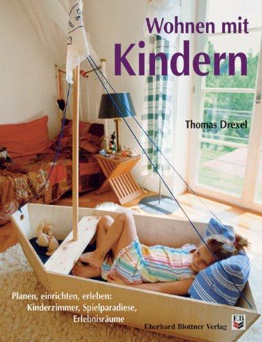 Wohnen mit Kindern: Planen, einrichten und erleben: Kinderzimmer, Spielparadiese, Erlebnisräume