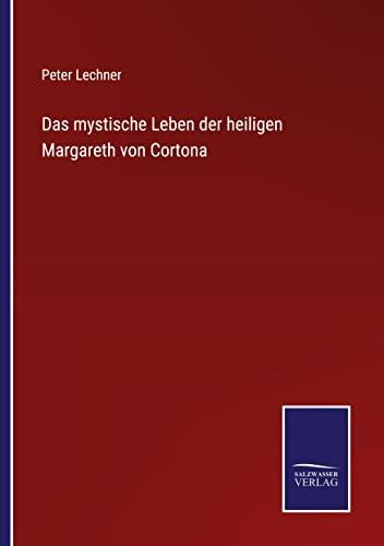 Das mystische Leben der heiligen Margareth von Cortona