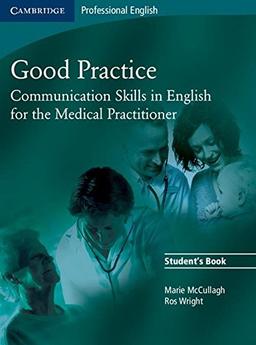 Good Practice Student's Book: Communication Skills in English for the Medical Practitioner (Cambridge Professional English)