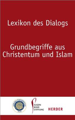 Lexikon des Dialogs: Grundbegriffe aus Christentum und Islam