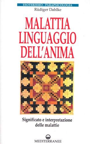 Malattia, linguaggio dell'anima. Significato e interpretazione delle malattie