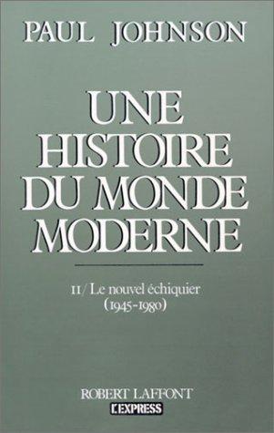 Une Histoire du monde moderne : de 1917 aux années 1980. Vol. 2. Le Nouvel échiquier : 1945-1980