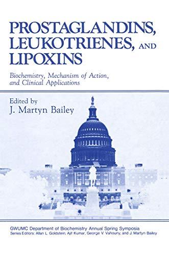 Prostaglandins, Leukotrienes, and Lipoxins: Biochemistry, Mechanism of Action, and Clinical Applications (Gwumc Department of Biochemistry and Molecular Biology Annual Spring Symposia)