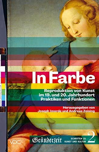 In Farbe: Reproduktion von Kunst im 19. und 20. Jahrhundert. Praktiken und Funktionen (Gründerzeit. Schriften zu Kunst und Kultur)