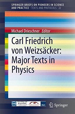 Carl Friedrich von Weizsäcker: Major Texts in Physics: Major Texts in Physics (SpringerBriefs on Pioneers in Science and Practice / Texts and Protocols)