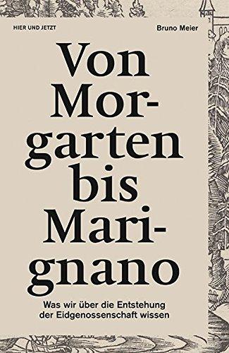 Von Morgarten bis Marignano: Was wir über die Entstehung der Eidgenossenschaft wissen