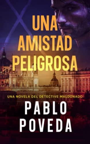 Una Amistad Peligrosa: Una novela del detective Maldonado (Detective privado Javier Maldonado, novela negra española, Band 5)