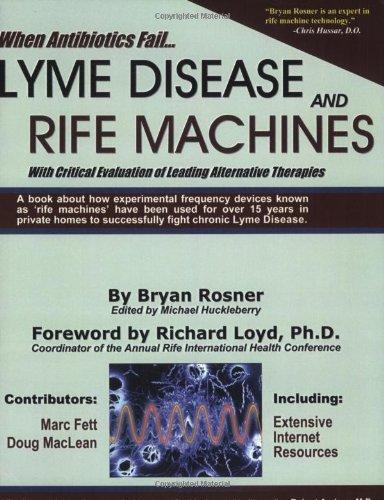 When Antibiotics Fail: Lyme Disease and Rife Machines, with Critical Evaluation of Leading Alternative Therapies