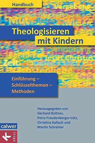 Handbuch Theologisieren mit Kindern: Einführung - Schlüsselthemen - Methoden