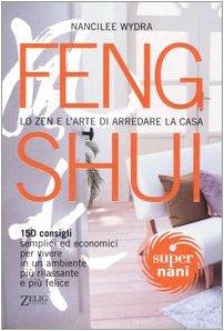 Feng shui. Lo Zen e l'arte di arredare la casa (Supernani)