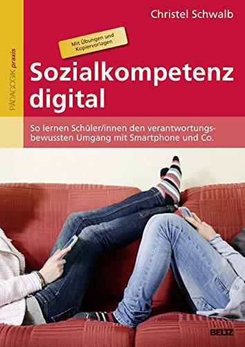 Sozialkompetenz digital: So lernen Schüler/innen den verantwortungsbewussten Umgang mit Smartphone und Co. Mit 94 Kopiervorlagen