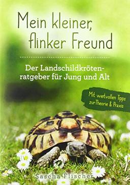 Mein kleiner, flinker Freund - Der Landschildkrötenratgeber für Jung und Alt mit wertvollen Tipps zur Theorie und Praxis