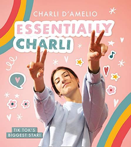 Essentially Charli: the Charli D'Amelio Journal: The Ultimate Guide To Keeping It Real from TikTok's biggest star!