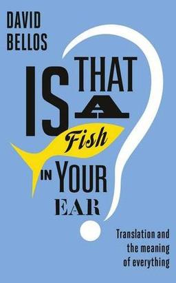 Is That a Fish in Your Ear?: Translation and the Meaning of Everything