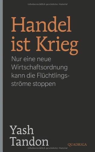 Handel ist Krieg: Nur eine neue Wirtschaftsordnung kann die Flüchtlingsströme stoppen