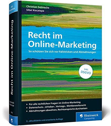 Recht im Online-Marketing: So schützen Sie sich vor Fallstricken und Abmahnungen. Inkl. DSGVO (Ausgabe 2018)