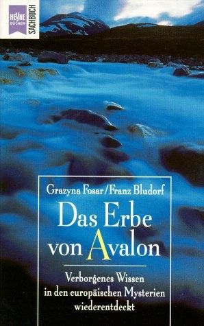 Das Erbe von Avalon. Verborgenes Wissen in den europäischen Mysterien wiederentdeckt.